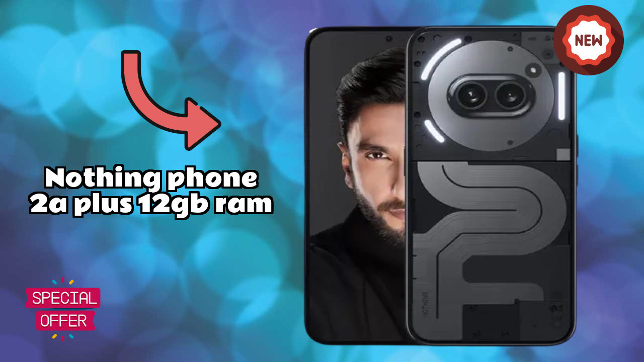 Nothing Phone 2a Plus 12GB RAM क़ीमत गिरावट: अब सिर्फ ₹23,444