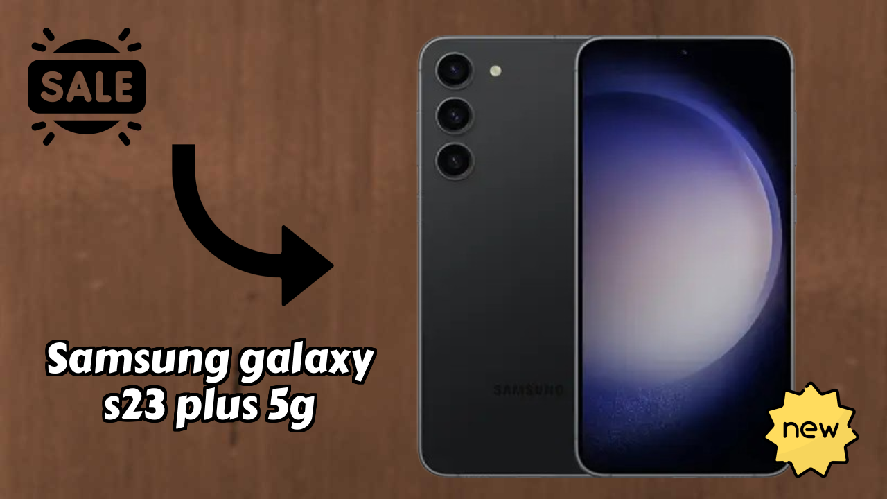 2026 में Samsung Galaxy S23 Plus 5G चुनने के टॉप कारण