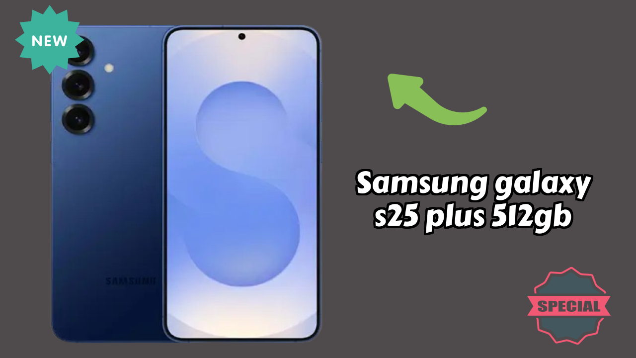 Samsung Galaxy S25 Plus 512GB 2026 एक्सपर्ट तुलना – कौन बेहतर शो करता है?